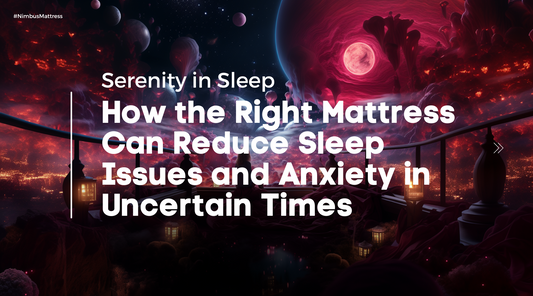 Enhance sleep and calm anxiety with the right mattress. Dive into the science of sleep, understand how the right support can break the stress cycle and why investing in a quality mattress is crucial in turbulent times.